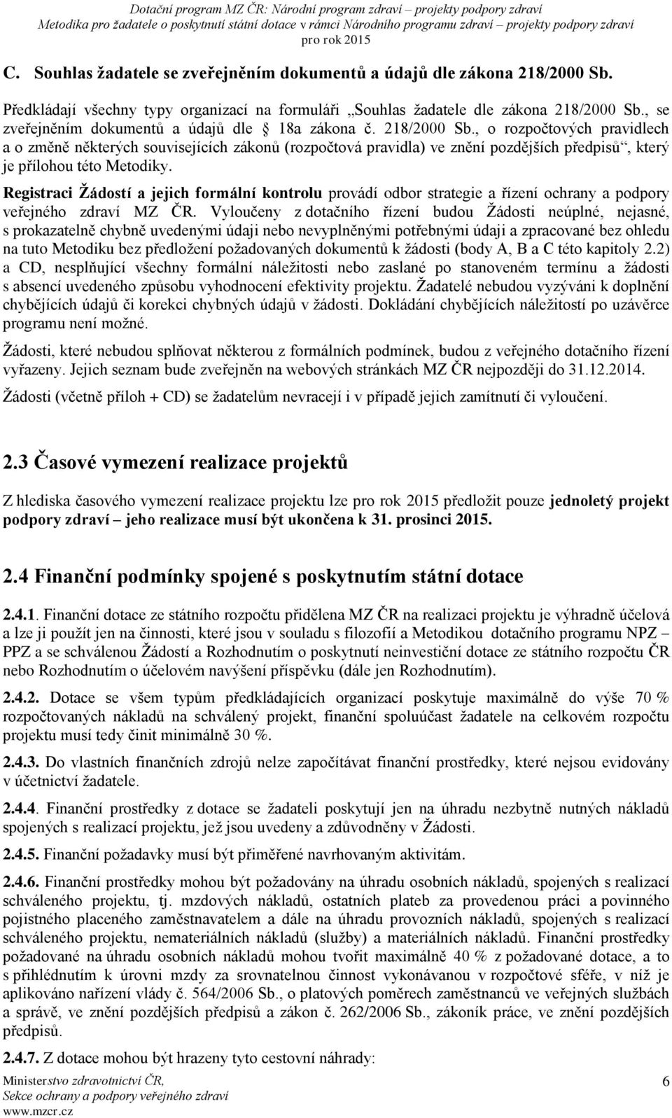 , o rozpočtových pravidlech a o změně některých souvisejících zákonů (rozpočtová pravidla) ve znění pozdějších předpisů, který je přílohou této Metodiky.