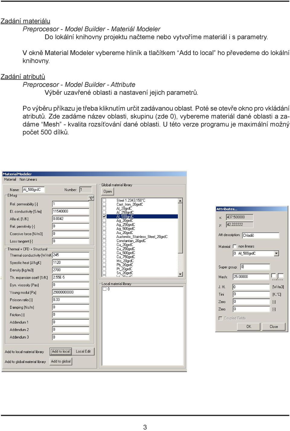 Zadání atributů Preprocesor - Model Builder - Attribute Výběr uzavřené oblasti a nastavení jejich parametrů.
