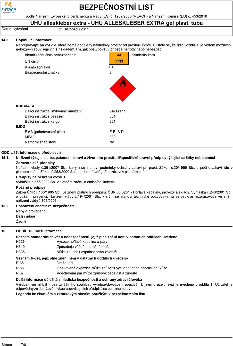 Identifikační číslo nebezpečnosti UN číslo Klasifikační kód Bezpečnostní značky F1 3 33 1133 (Kemlerův kód) ICAO/IATA Balící instrukce limitované množství Balící instrukce pasažér Balící instrukce