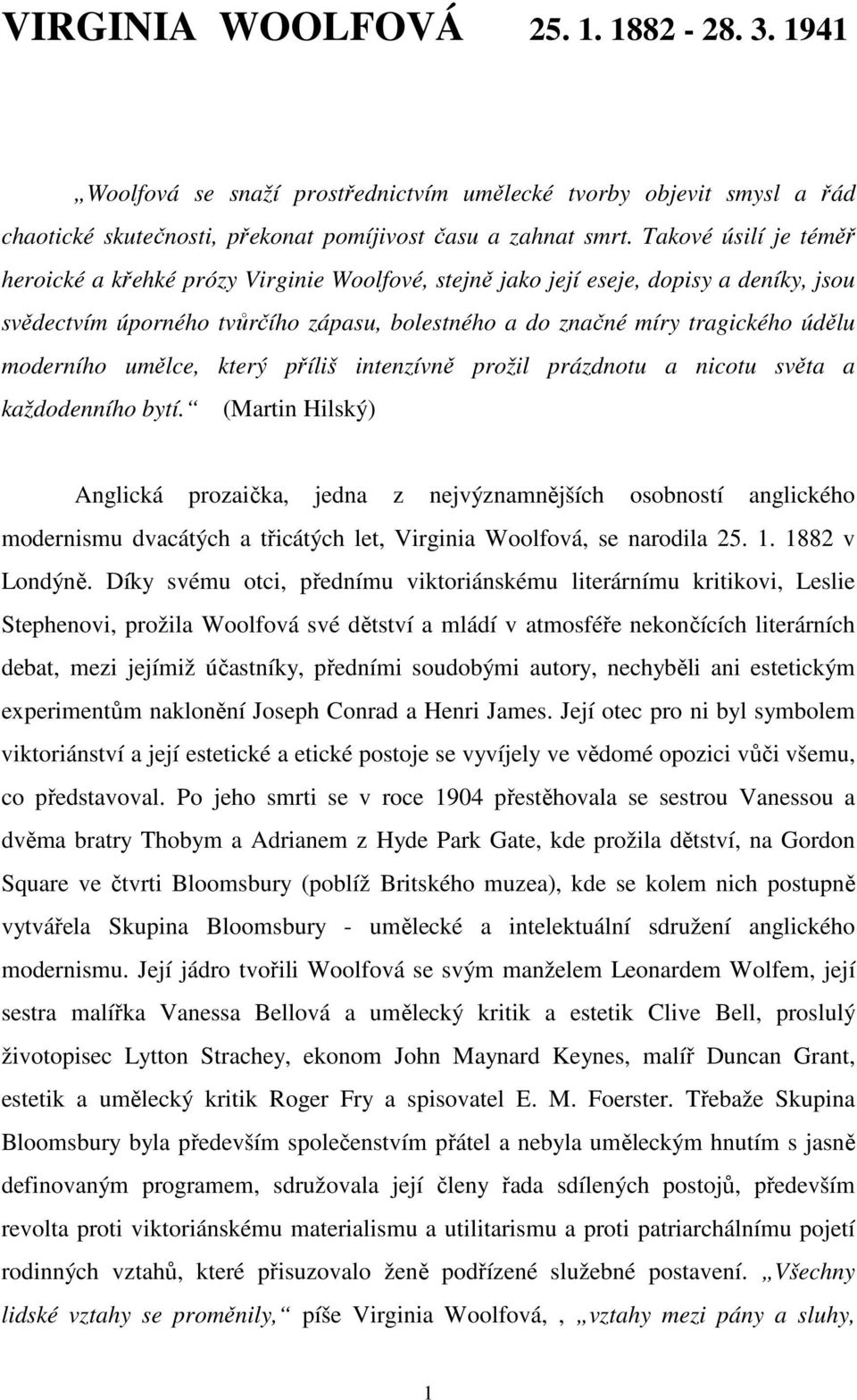 moderního umělce, který příliš intenzívně prožil prázdnotu a nicotu světa a každodenního bytí.
