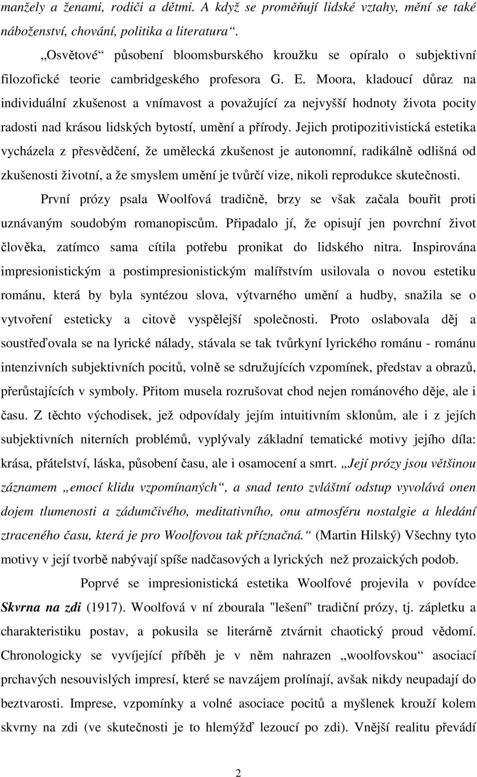 Moora, kladoucí důraz na individuální zkušenost a vnímavost a považující za nejvyšší hodnoty života pocity radosti nad krásou lidských bytostí, umění a přírody.