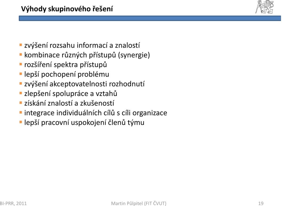 akceptovatelnosti rozhodnutí zlepšení spolupráce a vztahů získání znalostí a