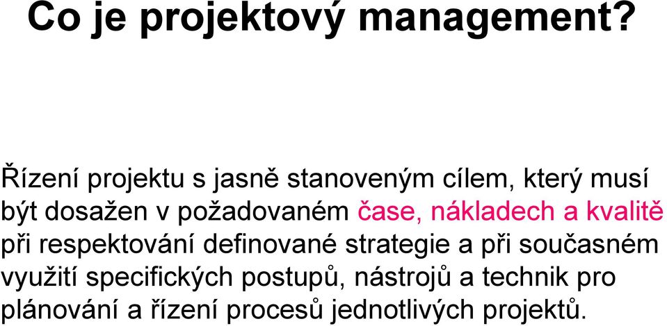 požadovaném čase, nákladech a kvalitě při respektování definované