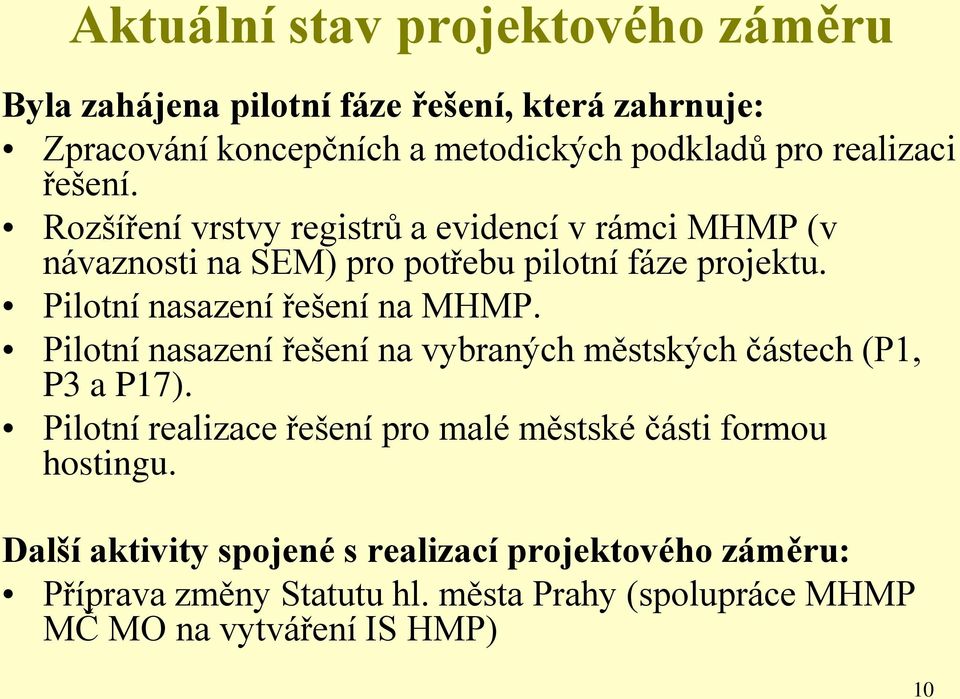 Pilotní nasazení řešení na MHMP. Pilotní nasazení řešení na vybraných městských částech (P1, P3 a P17).