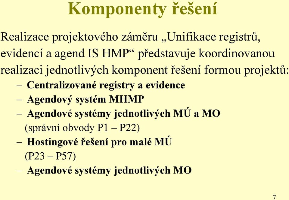 Centralizované registry a evidence Agendový systém MHMP Agendové systémy jednotlivých MÚ a