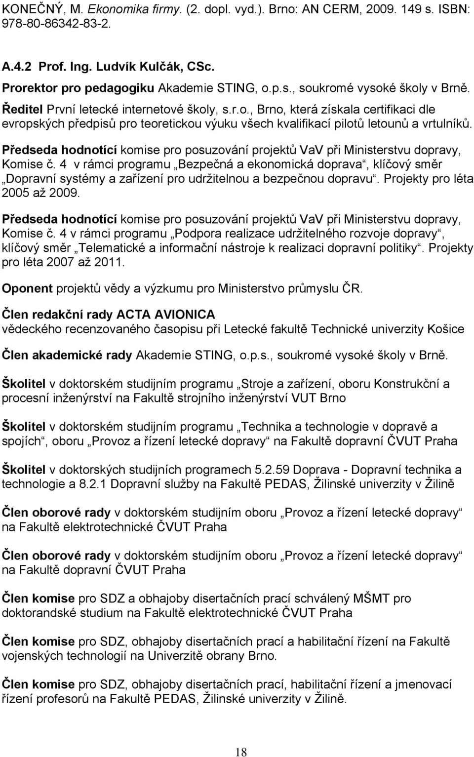 Předseda hodnotící komise pro posuzování projektů VaV při Ministerstvu dopravy, Komise č.