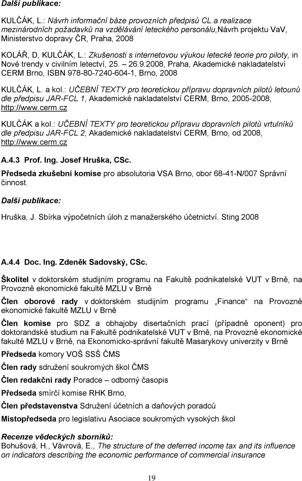 : Zkušenosti s internetovou výukou letecké teorie pro piloty, in Nové trendy v civilním letectví, 25. 26.9.