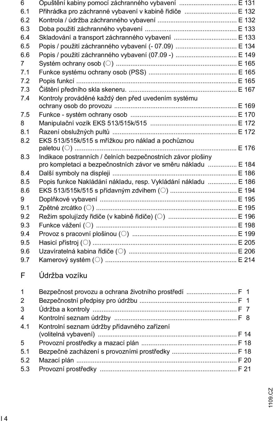 .. E 149 7 Systém ochrany osob (o)... E 165 7.1 Funkce systému ochrany osob (PSS)... E 165 7.2 Popis funkcí... E 165 7.3 išt ní p edního skla skeneru.... E 167 7.