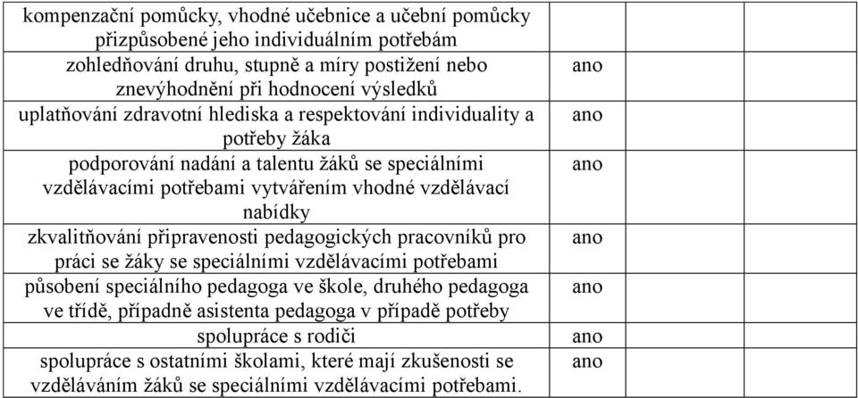 zkvalitňování připravenosti pedagogických pracovníků pro práci se žáky se speciálními vzdělávacími potřebami působení speciálního pedagoga ve škole, druhého pedagoga ve třídě, případně