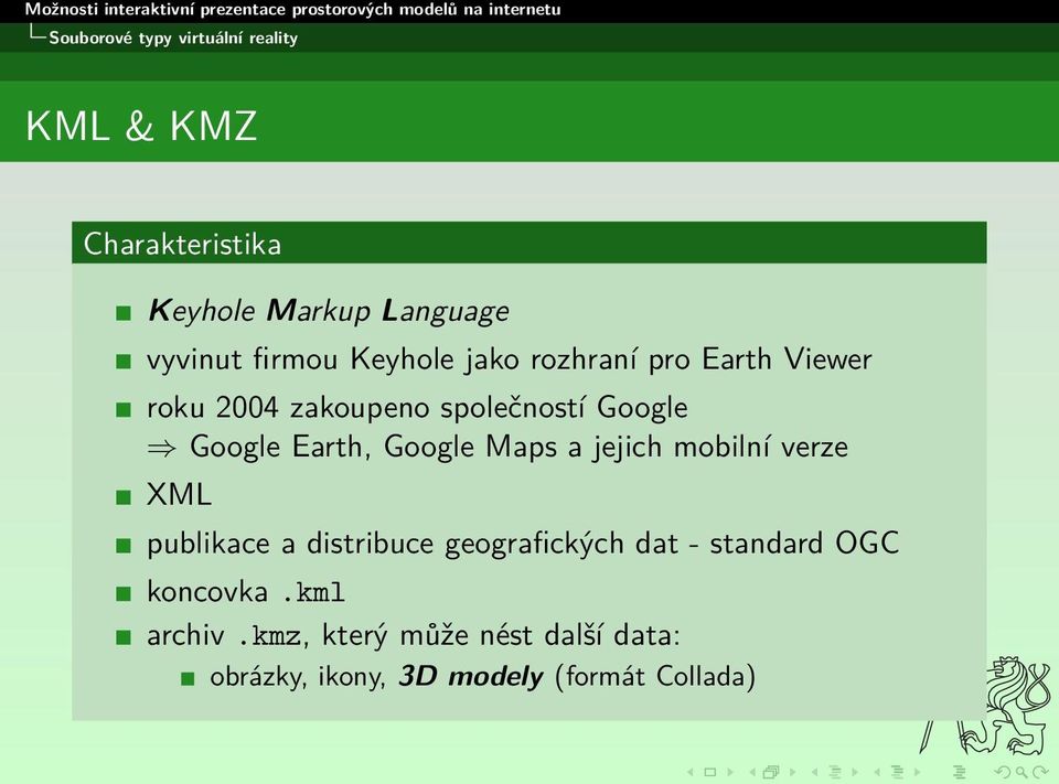 Earth, Google Maps a jejich mobilní verze XML publikace a distribuce geografických dat -