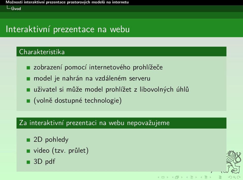 může model prohlížet z libovolných úhlů (volně dostupné technologie) Za