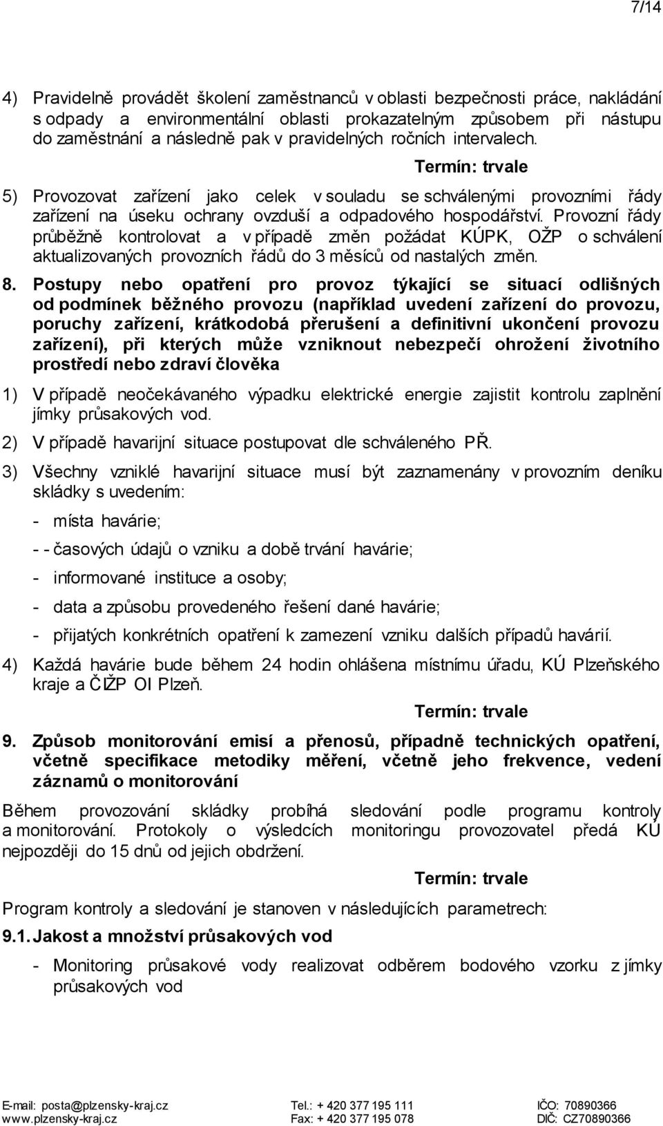 Provozní řády průběžně kontrolovat a v případě změn požádat KÚPK, OŽP o schválení aktualizovaných provozních řádů do 3 měsíců od nastalých změn. 8.