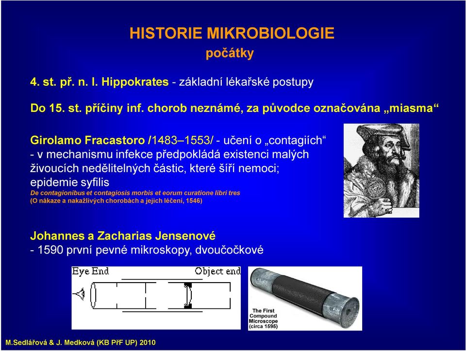 existenci malých živoucích nedělitelných částic, které šíří nemoci; epidemie syfilis De contagionibus et contagiosis morbis et