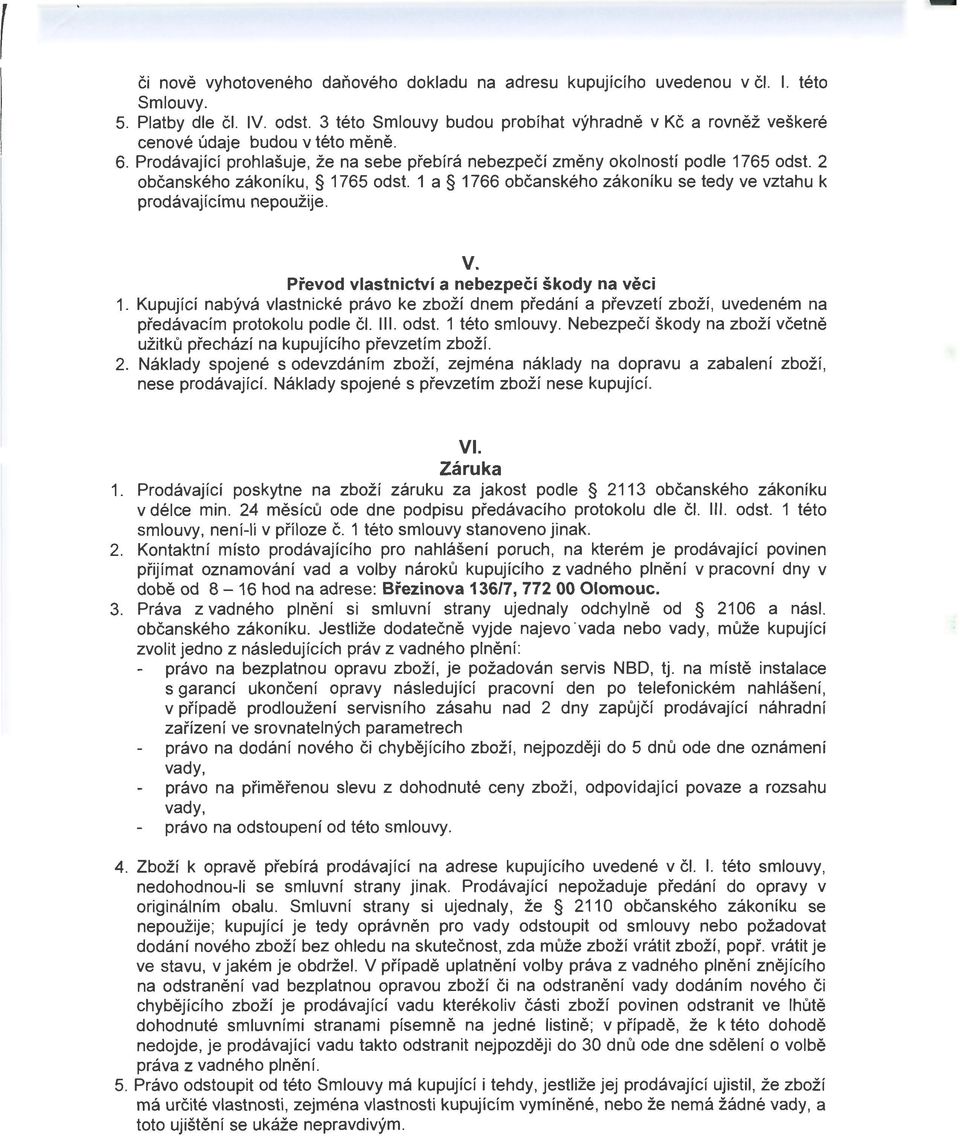 2 občanského zákoníku, 1765 odst. 1 a 1766 občanského zákoníku se tedy ve vztahu k prodávajícímu nepoužije. v. Převod vlastnictví a nebezpečí škody na věci 1.