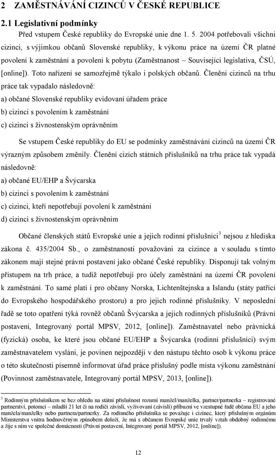 [online]). Toto nařízení se samozřejmě týkalo i polských občanů.