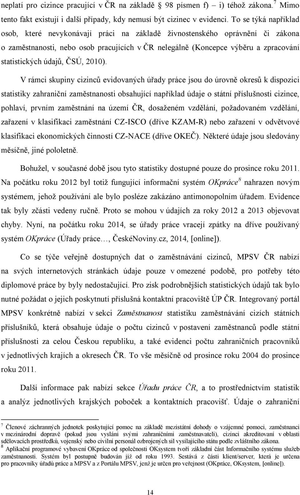 údajů, ČSÚ, 2010).