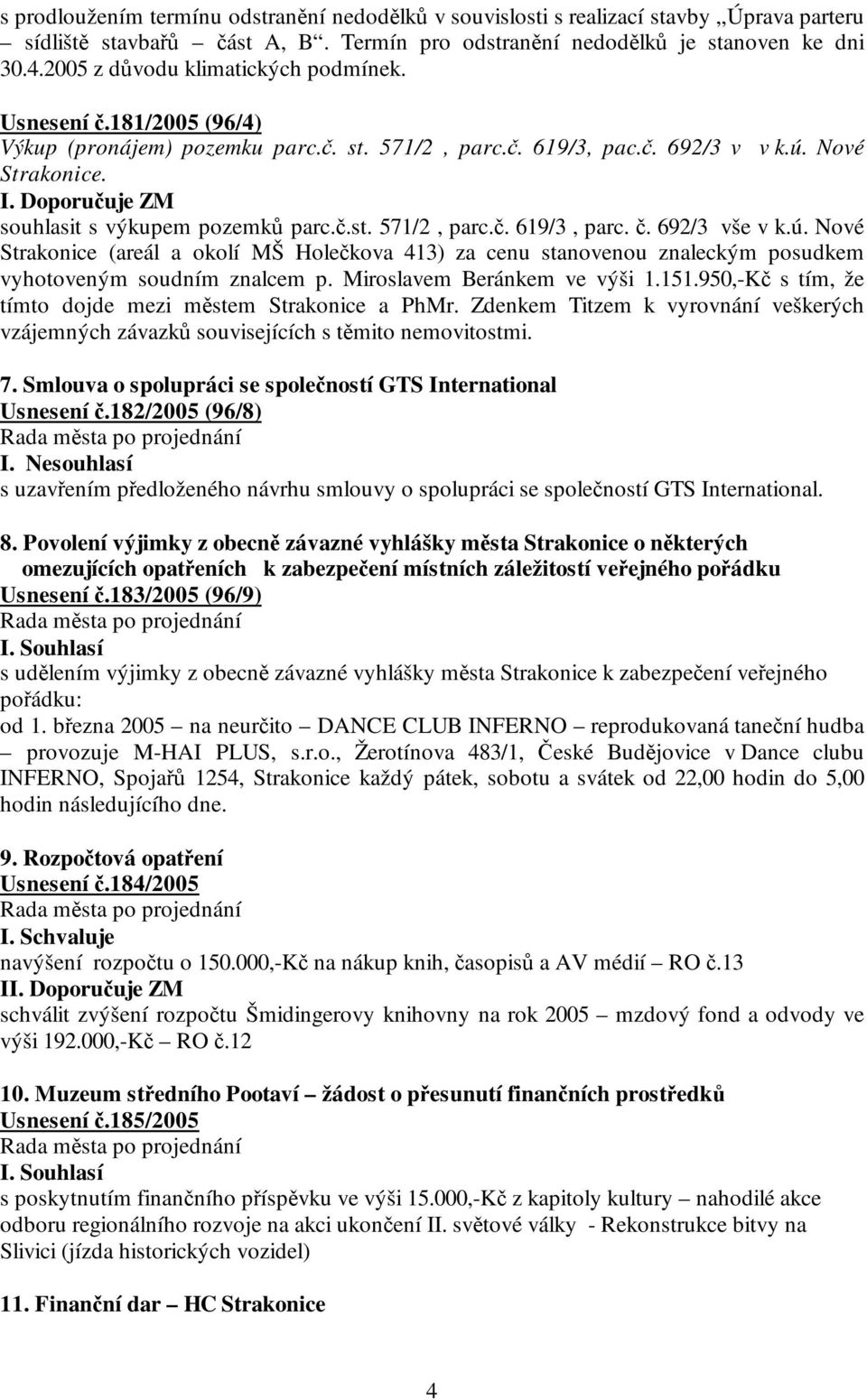 Doporučuje ZM souhlasit s výkupem pozemků parc.č.st. 571/2, parc.č. 619/3, parc. č. 692/3 vše v k.ú.