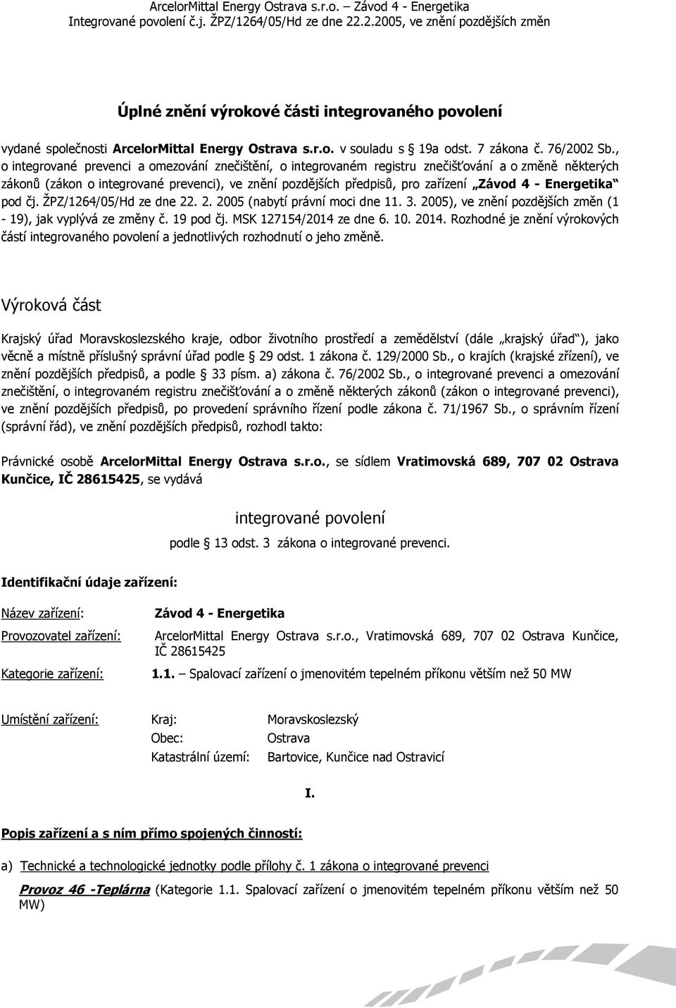 Energetika pod čj. ŽPZ/1264/05/Hd ze dne 22. 2. 2005 (nabytí právní moci dne 11. 3. 2005), ve znění pozdějších změn (1-19), jak vyplývá ze změny č. 19 pod čj. MSK 127154/2014 ze dne 6. 10. 2014.