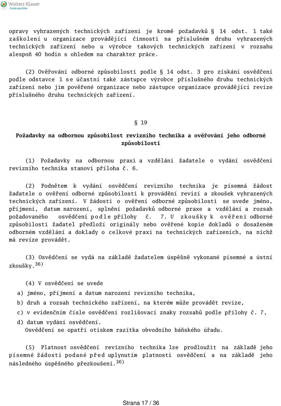 práce. (2) Ověřování odborné způsobilosti podle 14 odst.