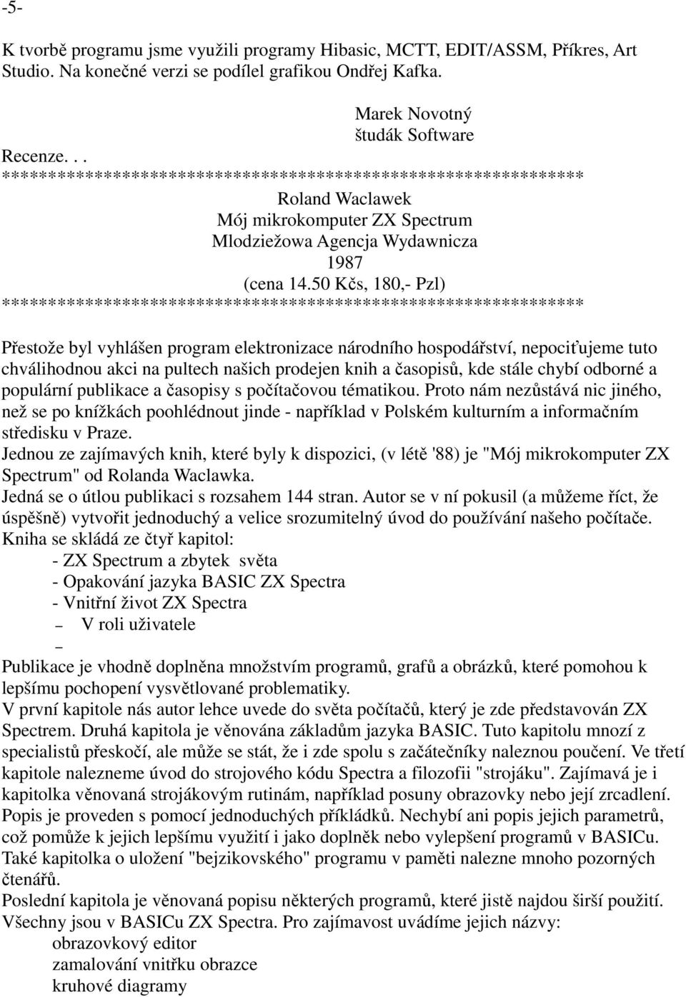 50 Kčs, 180,- Pzl) *************************************************************** Přestože byl vyhlášen program elektronizace národního hospodářství, nepociťujeme tuto chválihodnou akci na pultech