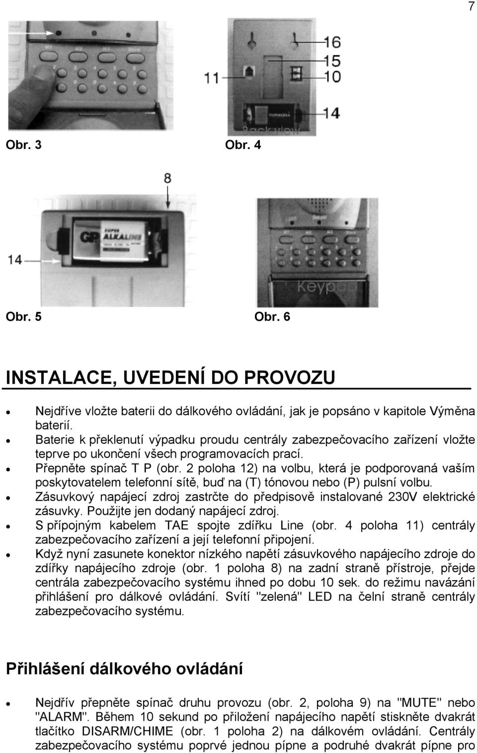 2 poloha 12) na volbu, která je podporovaná vaším poskytovatelem telefonní sítě, buď na (T) tónovou nebo (P) pulsní volbu.