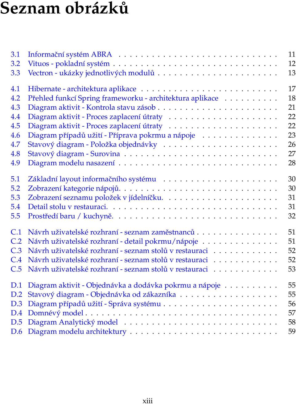 4 Diagram aktivit - Proces zaplacení útraty.................... 22 4.5 Diagram aktivit - Proces zaplacení útraty.................... 22 4.6 Diagram případů užití - Příprava pokrmu a nápoje.............. 23 4.