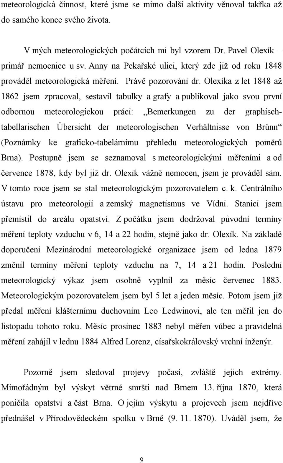 Olexíka z let 1848 až 1862 jsem zpracoval, sestavil tabulky a grafy a publikoval jako svou první odbornou meteorologickou práci: Bemerkungen zu der graphischtabellarischen Übersicht der