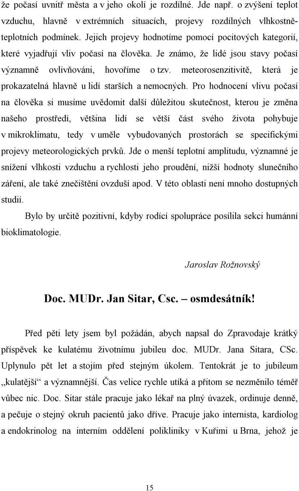 meteorosenzitivitě, která je prokazatelná hlavně u lidí starších a nemocných.