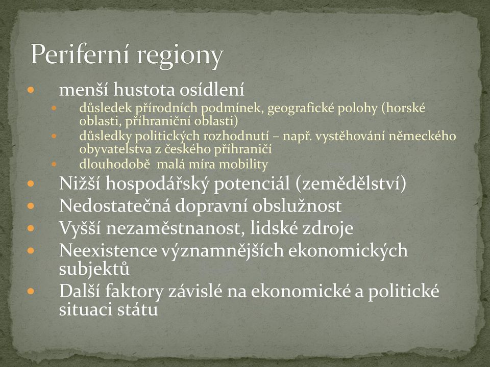 vystěhování německého obyvatelstva z českého příhraničí dlouhodobě malá míra mobility Nižší hospodářský potenciál