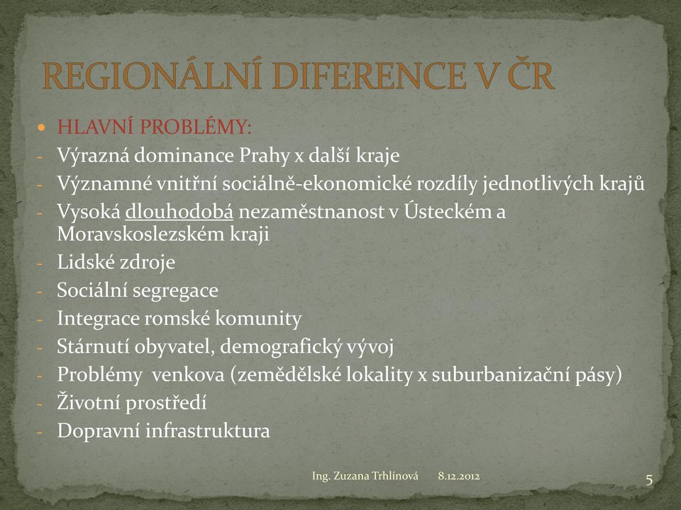 Sociální segregace - Integrace romské komunity - Stárnutí obyvatel, demografický vývoj - Problémy venkova