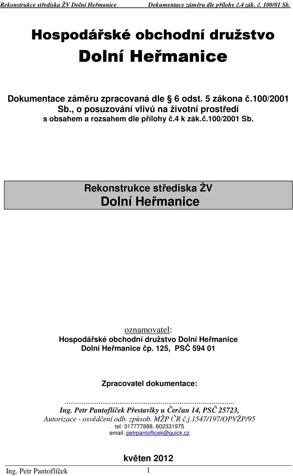 Rekonstrukce střediska ŽV Dolní Heřmanice oznamovatel: Hospodářské obchodní družstvo Dolní Heřmanice Dolní Heřmanice čp.