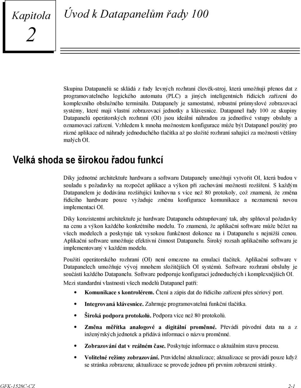 Datapanel řady 100 ze skupiny Datapanelů operátorských rozhraní (OI) jsou ideální náhradou za jednotlivé vstupy obsluhy a oznamovací zařízení.