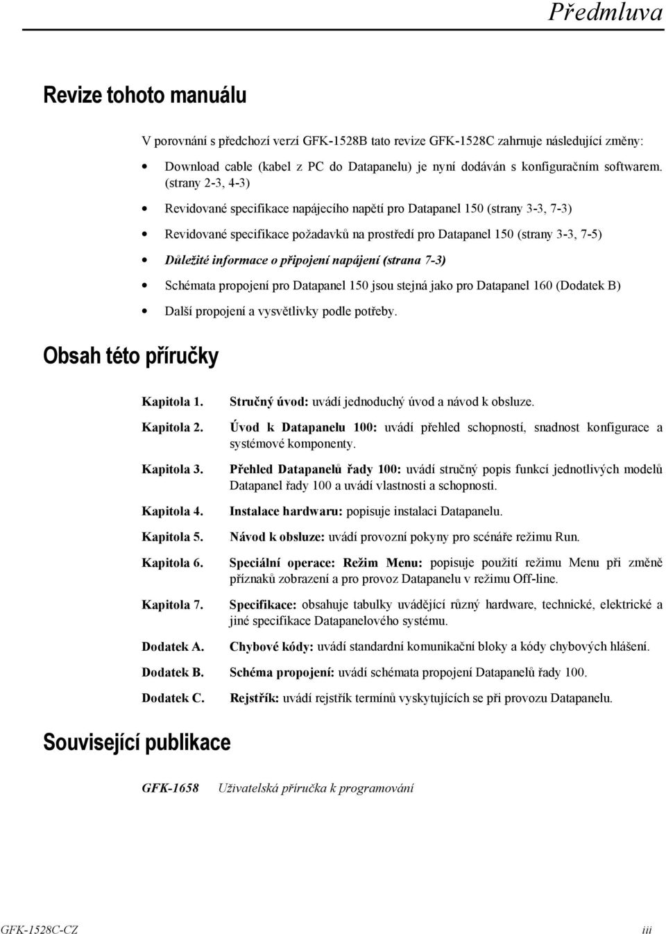 (strany 2-3, 4-3) Revidované specifikace napájecího napětí pro Datapanel 150 (strany 3-3, 7-3) Revidované specifikace požadavků na prostředí pro Datapanel 150 (strany 3-3, 7-5) Důležité informace o