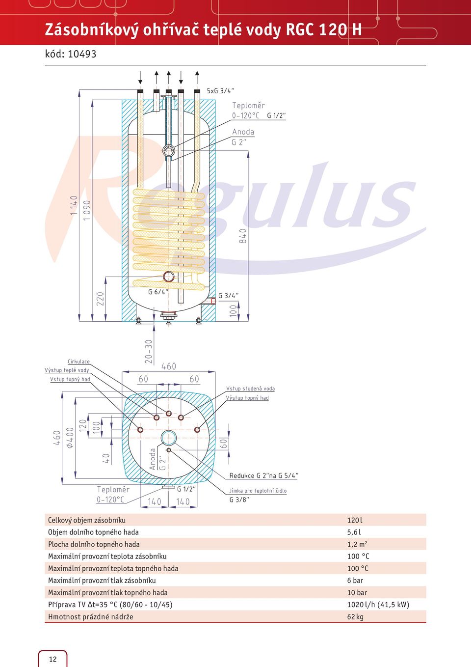 zásobníku 100 C Maximální provozní teplota topného hada 100 C 6 bar Maximální