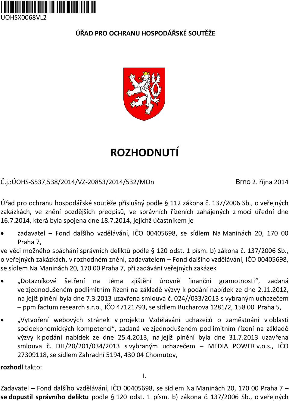 7.2014, která byla spojena dne 18.7.2014, jejichž účastníkem je zadavatel Fond dalšího vzdělávání, IČO 00405698, se sídlem Na Maninách 20, 170 00 Praha 7, ve věci možného spáchání správních deliktů podle 120 odst.