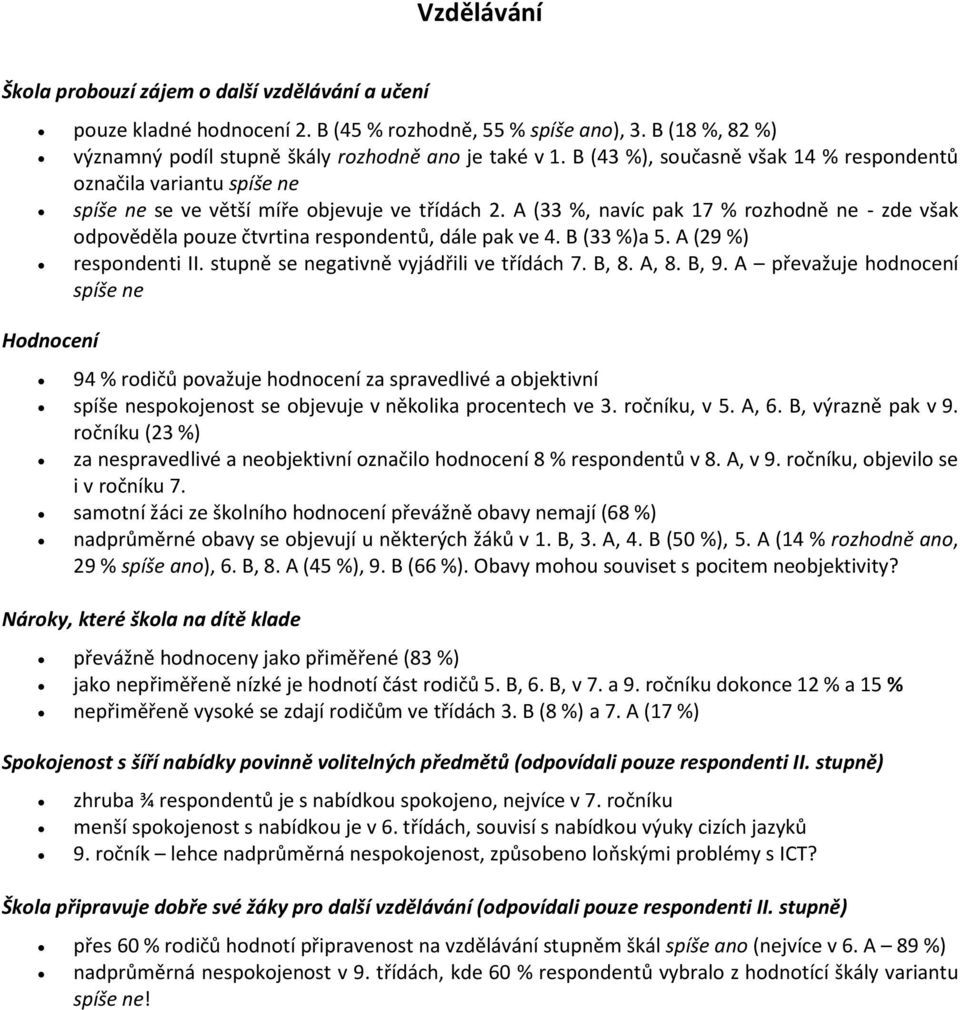 A (29 %) respondenti II. stupně se negativně vyjádřili ve třídách 7. B, 8. A, 8. B, 9.