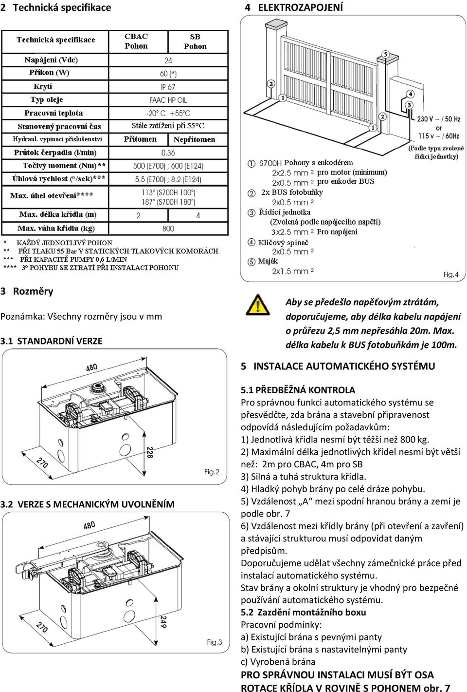 5 INSTALACE AUTOMATICKÉHO SYSTÉMU 3.2 VERZE S MECHANICKÝM UVOLNĚNÍM 5.