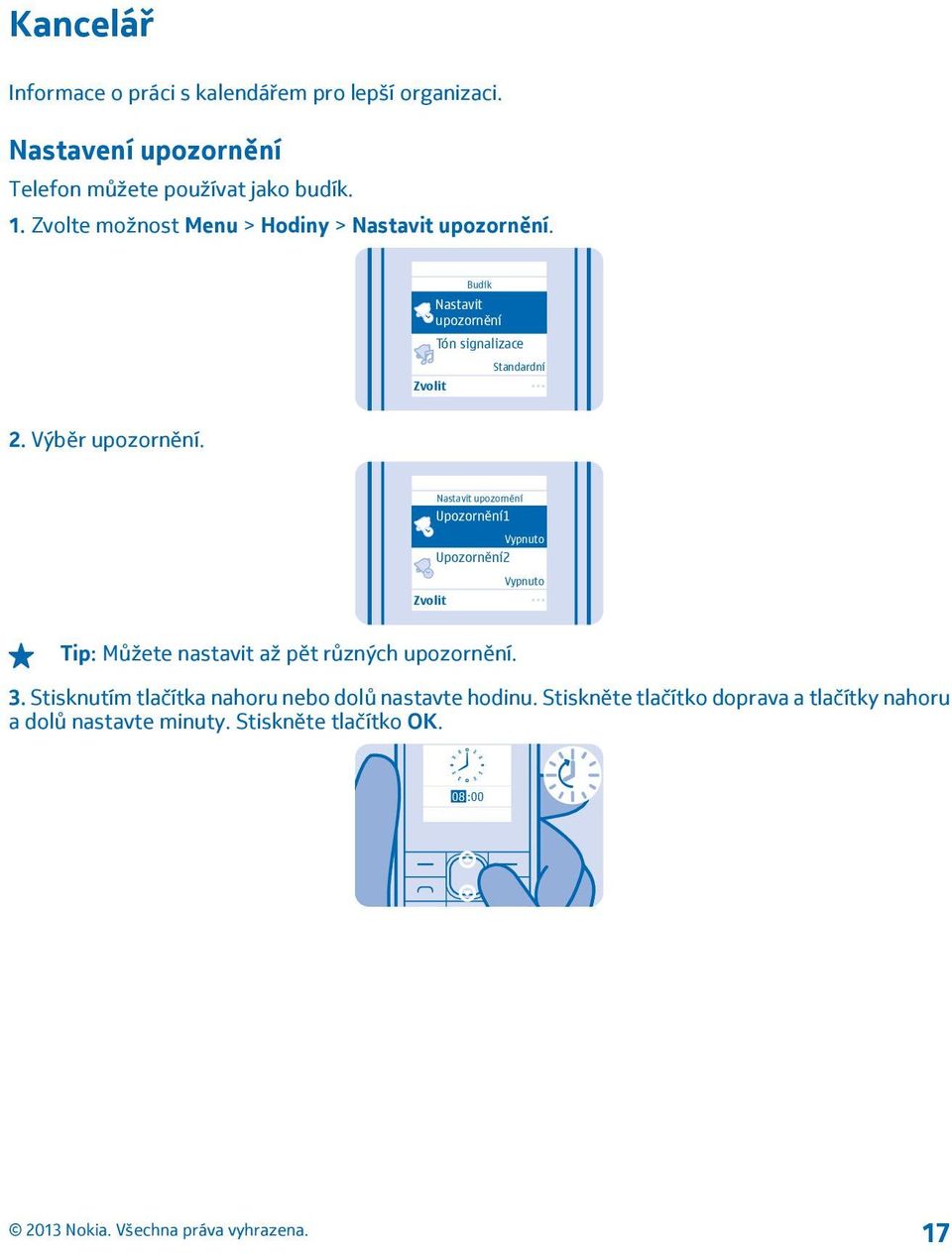 Nastavit upozornění Upozornění1 Vypnuto Upozornění2 Vypnuto Zvolit Tip: Můžete nastavit až pět různých upozornění. 3.