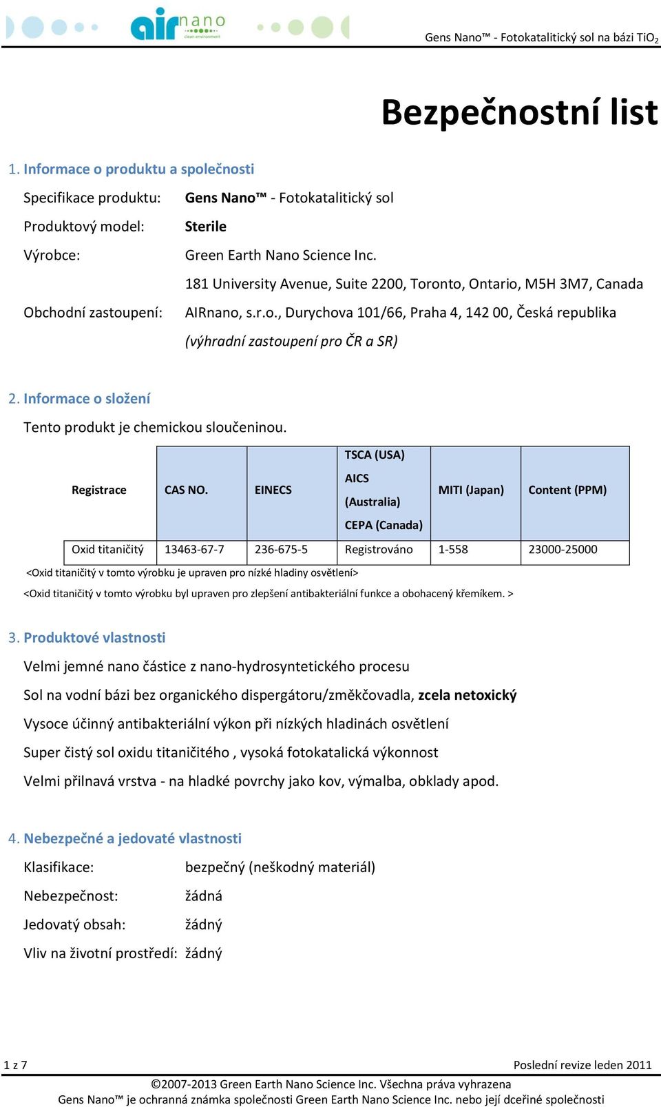 Informace o složení Tento produkt je chemickou sloučeninou. TSCA (USA) Registrace CAS NO.