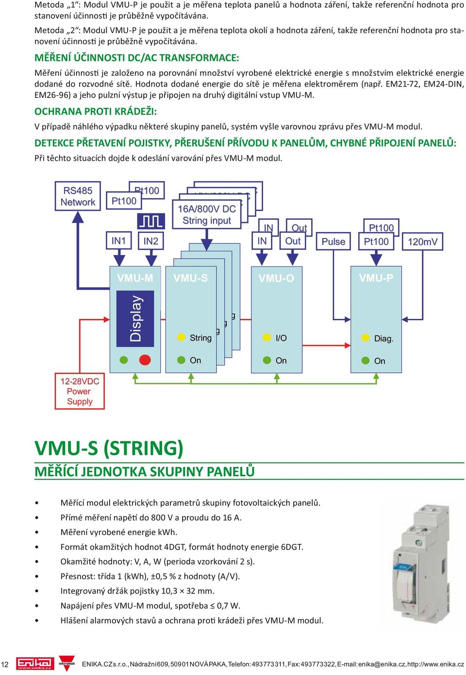 MĚŘENÍ ÚČINNOSTI DC/AC TRANSFORMACE: Měření účinnos je založeno na porovnání množství vyrobené elektrické energie s množstvím elektrické energie dodané do rozvodné sítě.