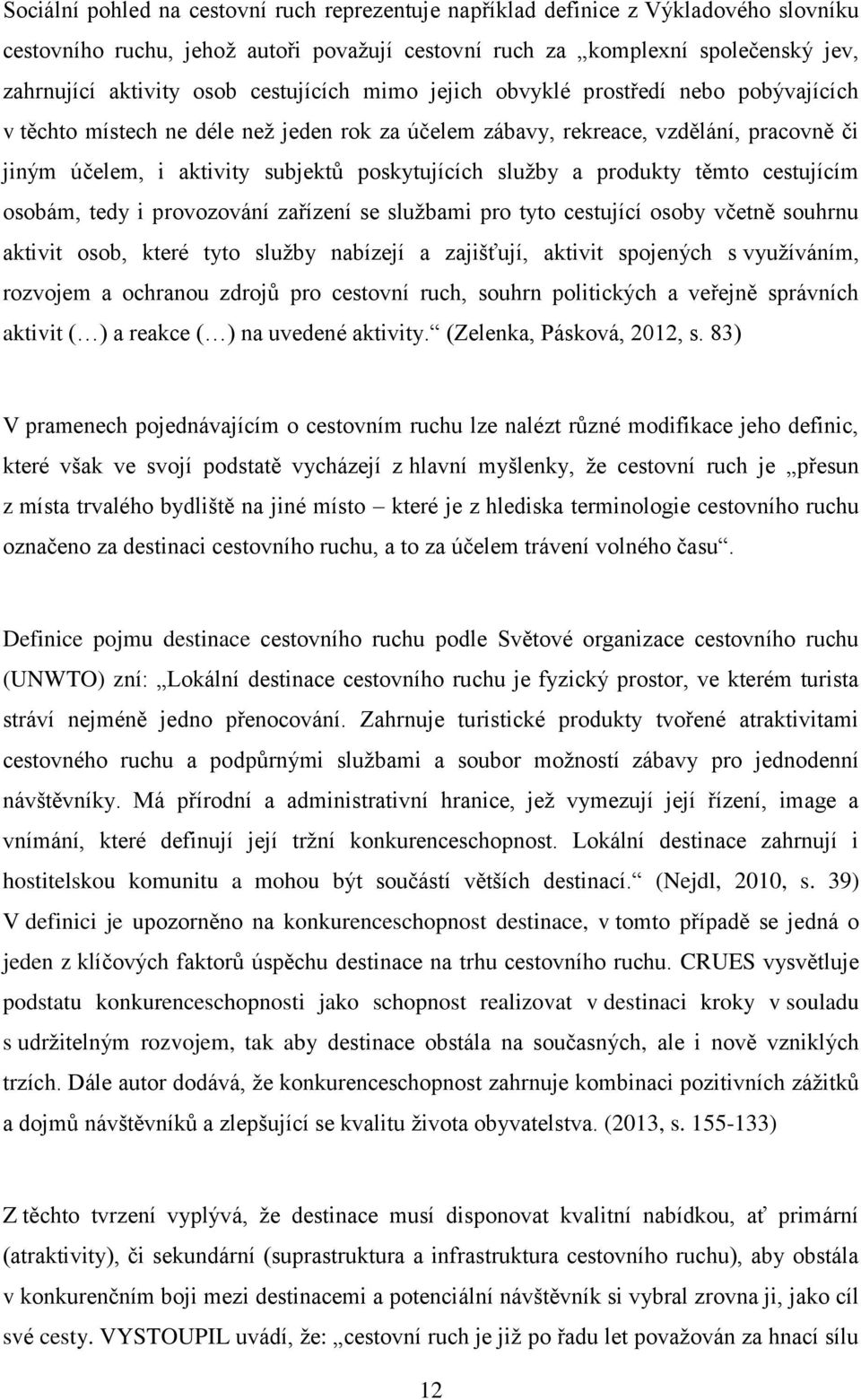 služby a produkty těmto cestujícím osobám, tedy i provozování zařízení se službami pro tyto cestující osoby včetně souhrnu aktivit osob, které tyto služby nabízejí a zajišťují, aktivit spojených s