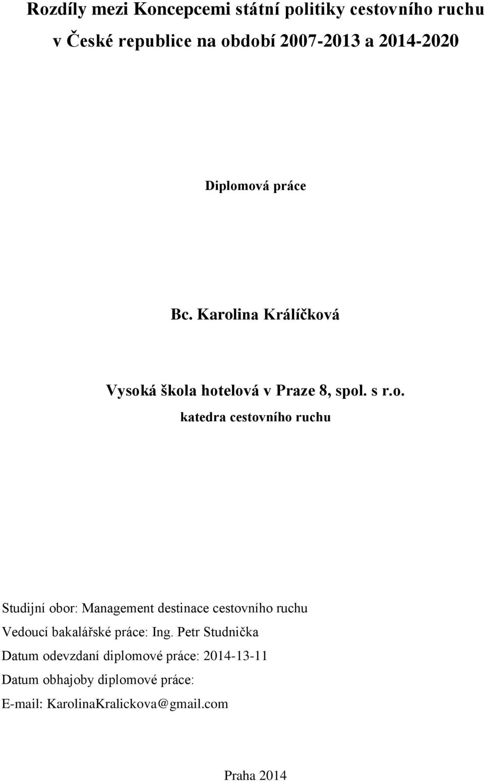 ová práce Bc. Karolina Králíčková Vysoká škola hotelová v Praze 8, spol. s r.o. katedra cestovního ruchu