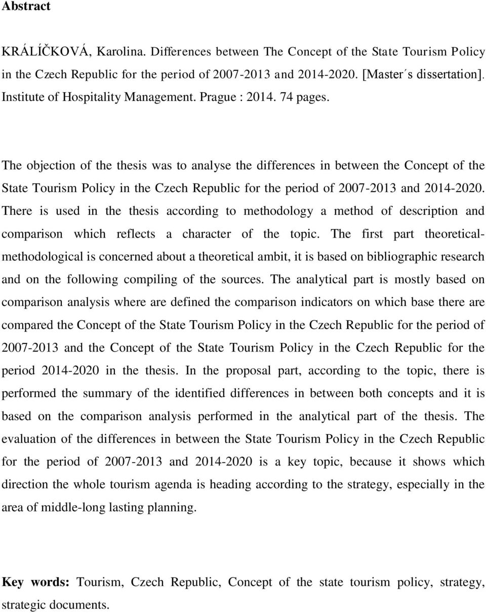 The objection of the thesis was to analyse the differences in between the Concept of the State Tourism Policy in the Czech Republic for the period of 2007-2013 and 2014-2020.