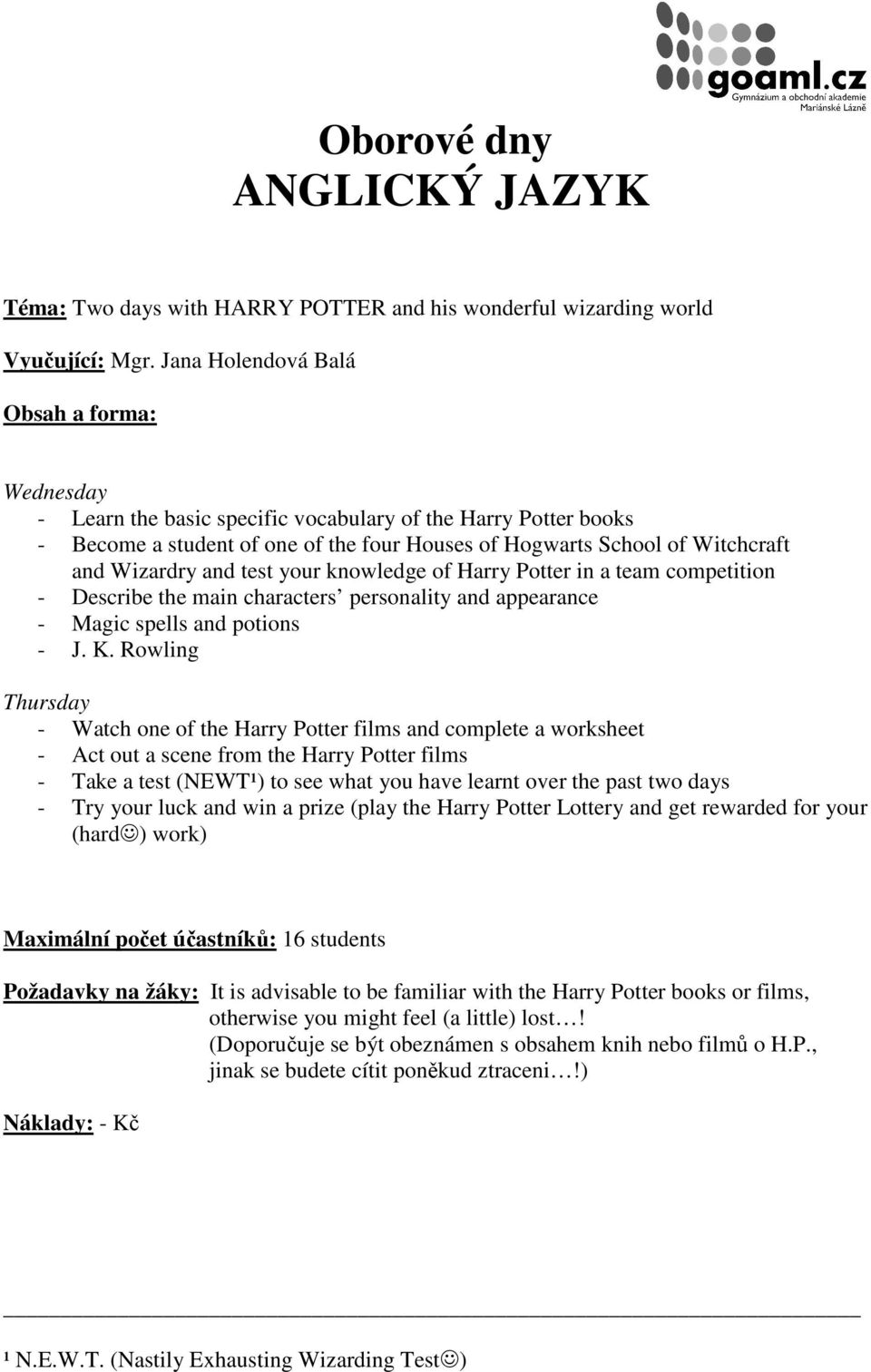 knowledge of Harry Potter in a team competition - Describe the main characters personality and appearance - Magic spells and potions - J. K.