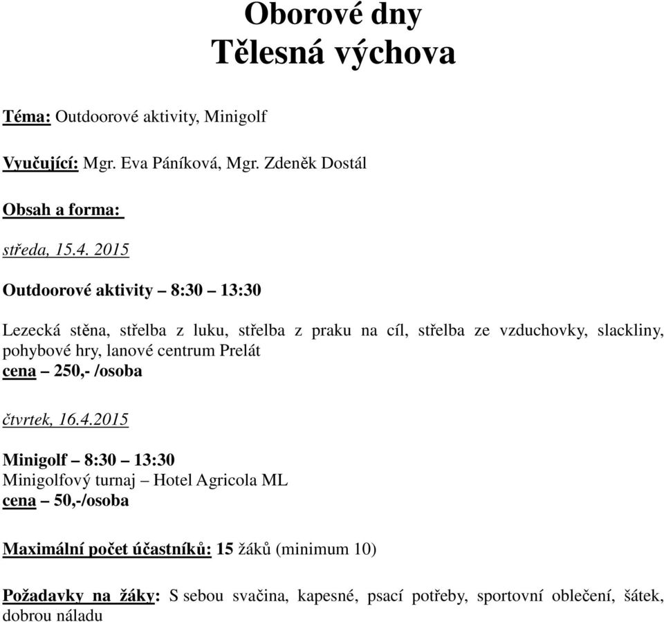 hry, lanové centrum Prelát cena 250,- /osoba čtvrtek, 16.4.