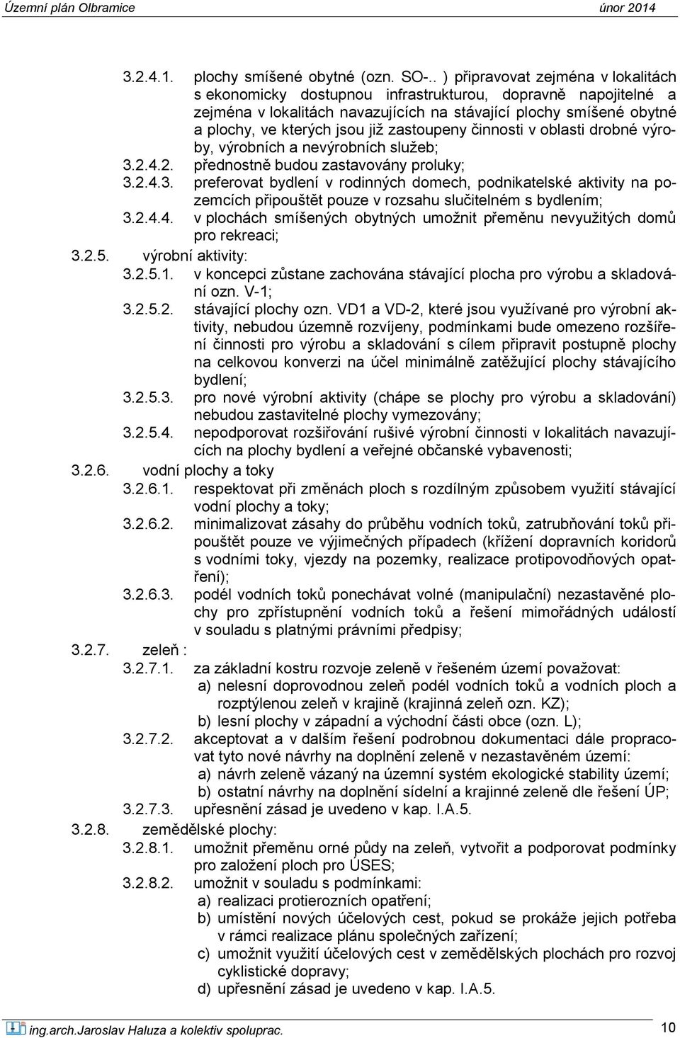 zastoupeny činnosti v oblasti drobné výroby, výrobních a nevýrobních služeb; 3.