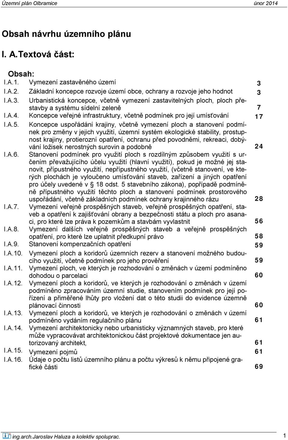 Koncepce uspořádání krajiny, včetně vymezení ploch a stanovení podmínek pro změny v jejich využití, územní systém ekologické stability, prostupnost krajiny, protierozní opatření, ochranu před