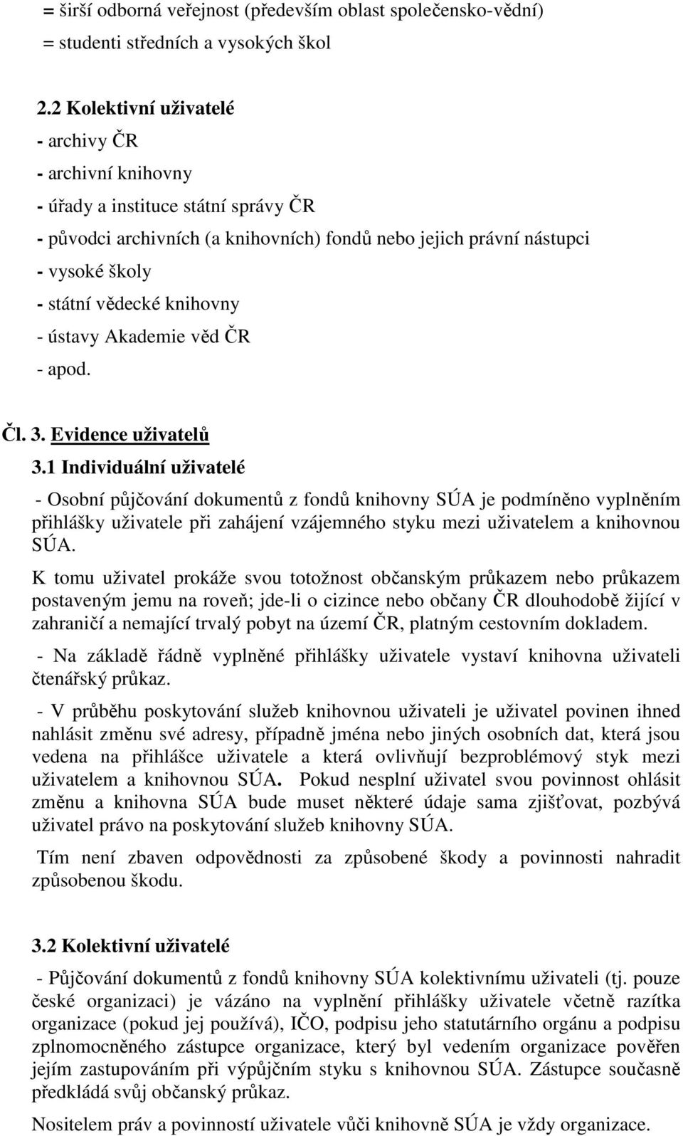 knihovny - ústavy Akademie věd ČR - apod. Čl. 3. Evidence uživatelů 3.