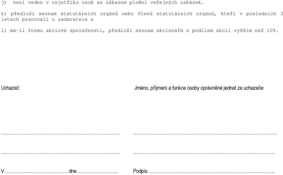 letech pracovali u zadavatele a l) má-li formu akciové společnosti, předloží seznam akcionářů