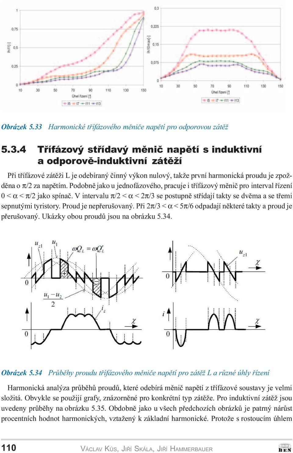 4 Tøífázový støídavý mìniè napìtí s induktivní a odporovì-induktivní zátìží øi tøífázové zátìži L je odebíraný èinný výkon nulový, takže první harmonická proudu je zpoždìna o π/2 za napìtím.